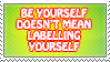 be yourself doesn't mean label yourself